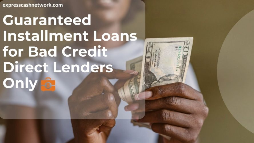 Guaranteed Installment Loans for Bad Credit Direct Lenders Only
